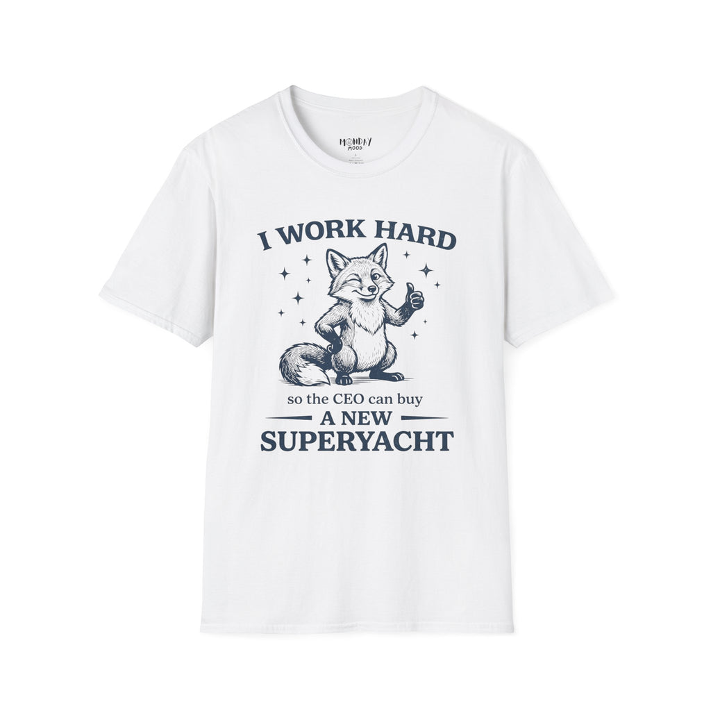 I Work Hard So The Ceo Can Buy a New Superyacht T-Shirt