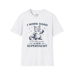 I Work Hard So The Ceo Can Buy a New Superyacht T-Shirt