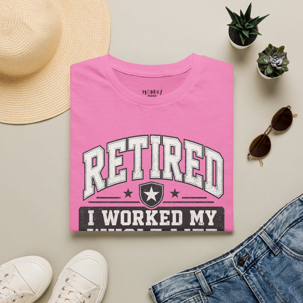 Retired I Worked My Whole Life For This T-Shirt
