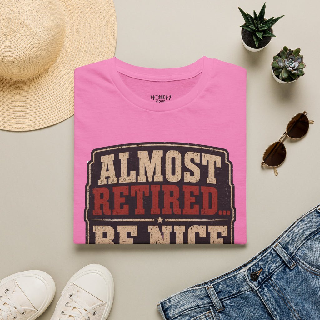 Almost Retired Be Nice To Me T-Shirt