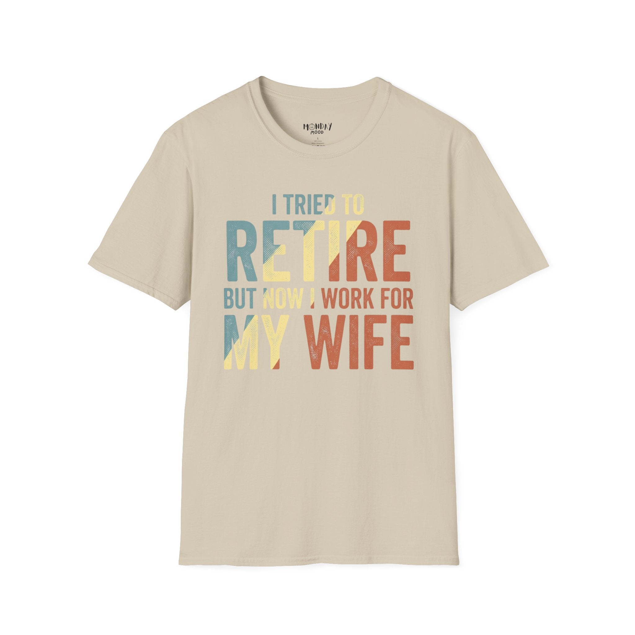 I Tried To Retire But Now I Work For My Wife T-Shirt