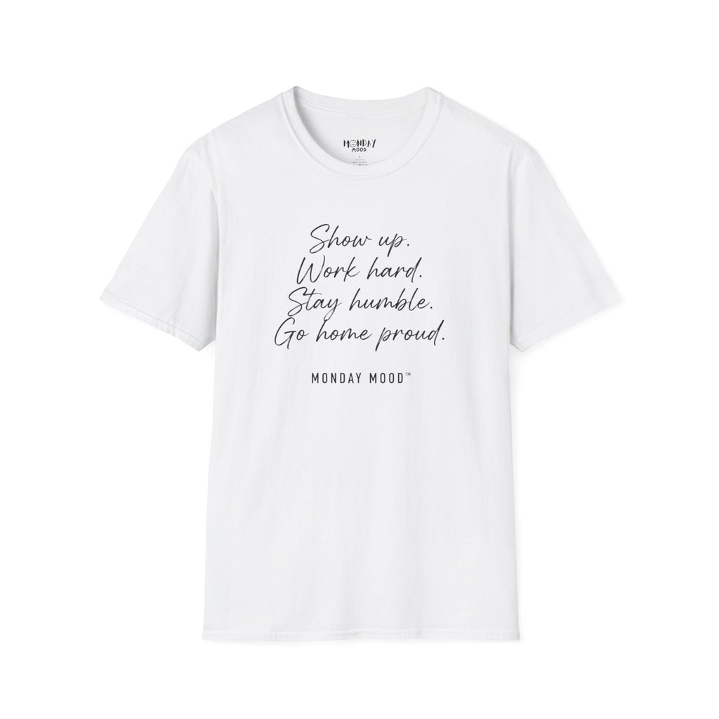 Show Up Work Hard Stay Humble Go Home Proud T-Shirt