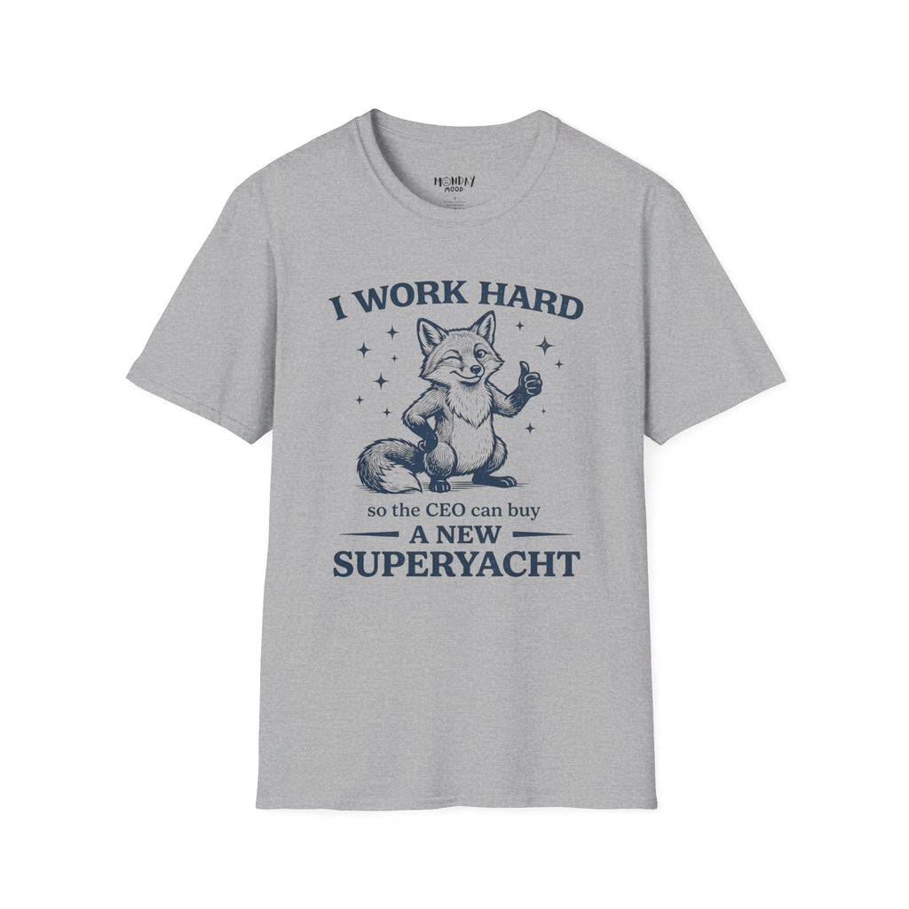 I Work Hard So The Ceo Can Buy a New Superyacht T-Shirt