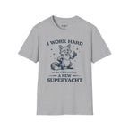 I Work Hard So The Ceo Can Buy a New Superyacht T-Shirt