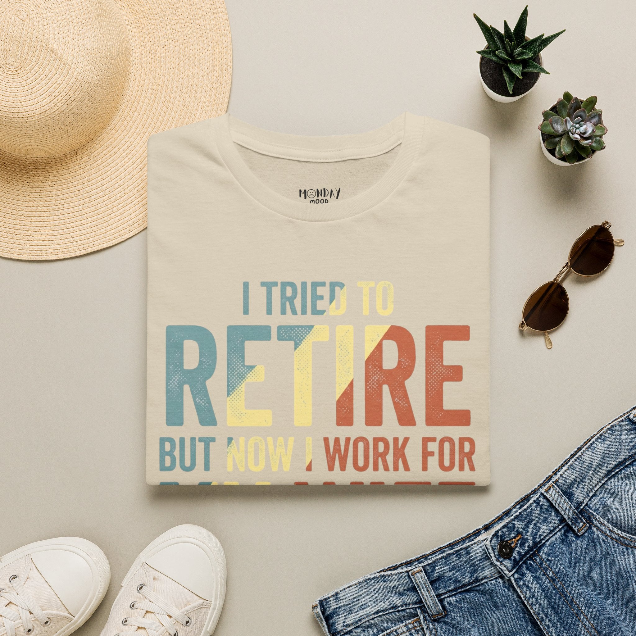 I Tried To Retire But Now I Work For My Wife T-Shirt