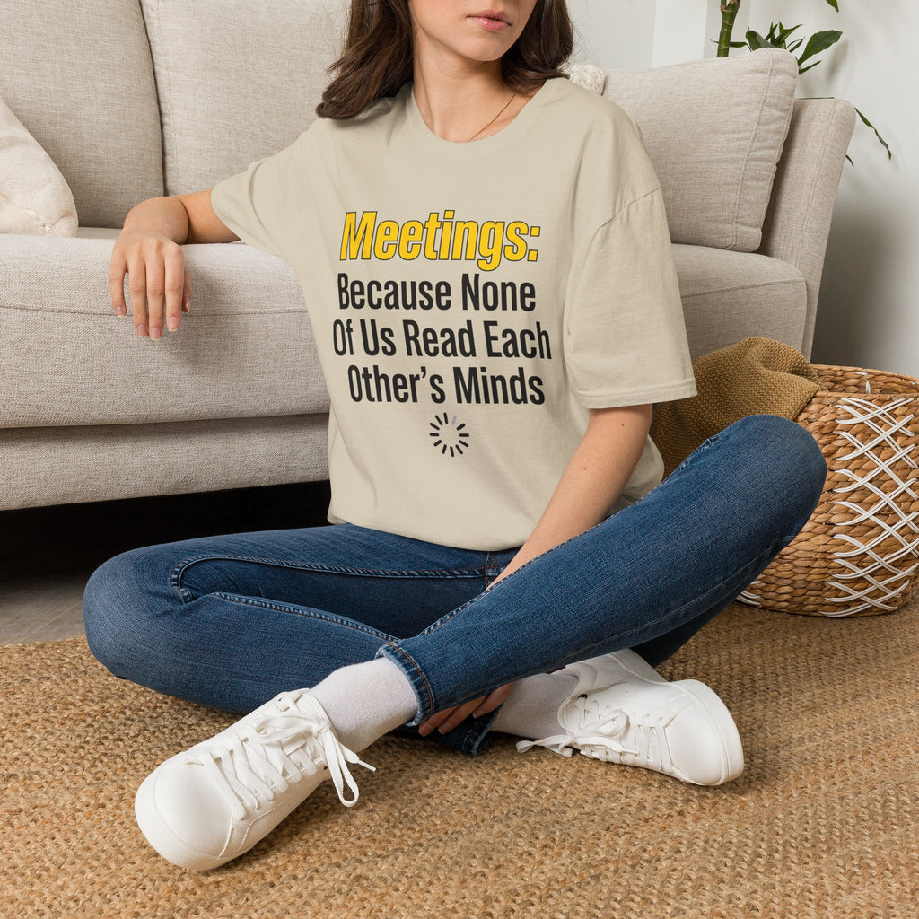 Meetings: Because None Of Us Read Each Other's Minds T-Shirt