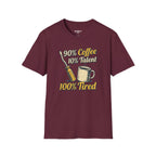90% Coffee 10% Talent 100% Tired T-Shirt