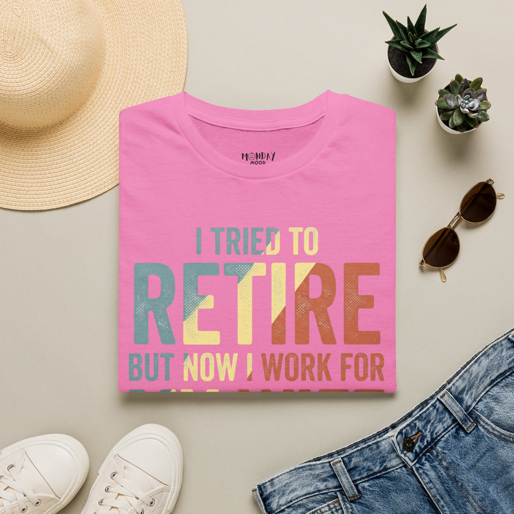 I Tried To Retire But Now I Work For My Wife T-Shirt