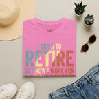 I Tried To Retire But Now I Work For My Wife T-Shirt