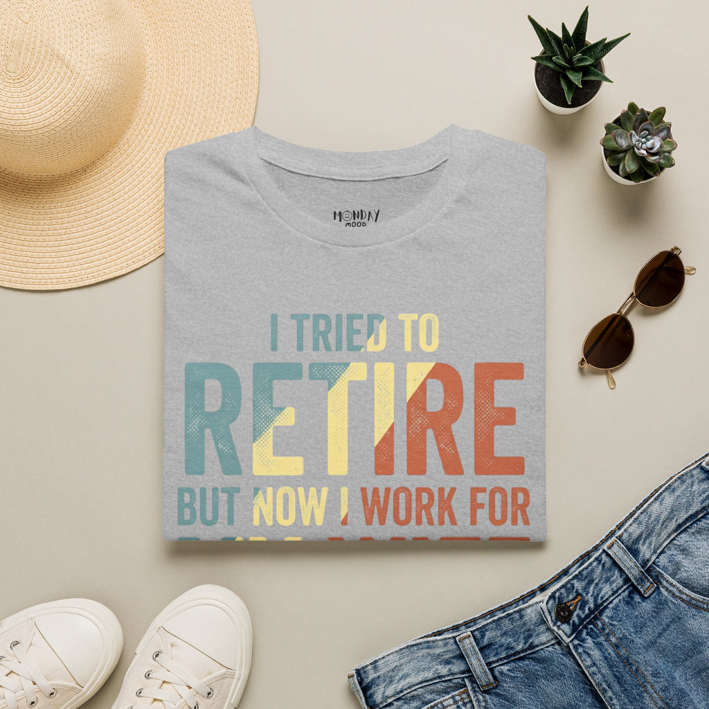I Tried To Retire But Now I Work For My Wife T-Shirt