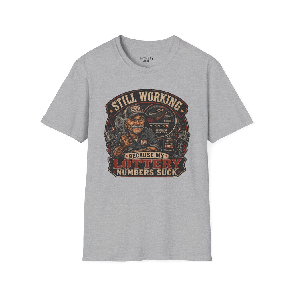 Still Working Because My Lottery Numbers Suck T-Shirt
