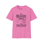 The Measure One And Cuss Twice T-Shirt