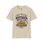 Almost Retired Against My Better Judgment T-Shirt