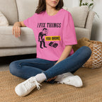 I Fix Things You Broke T-Shirt