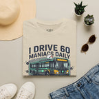 I Drive 60 Maniacs Daily T-Shirt