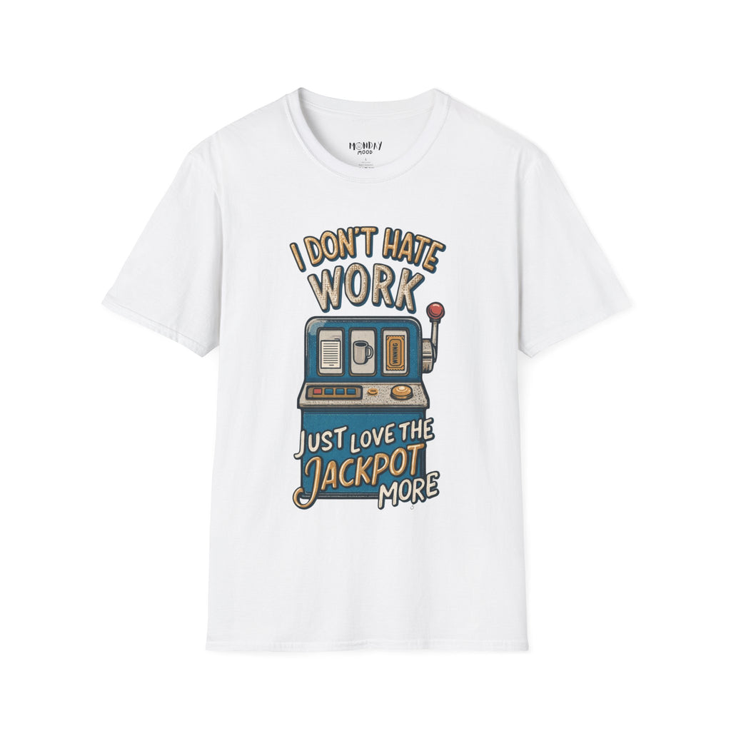 I Don't Hate Work Just Love The Jackpot More T-Shirt