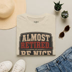 Almost Retired Be Nice To Me T-Shirt