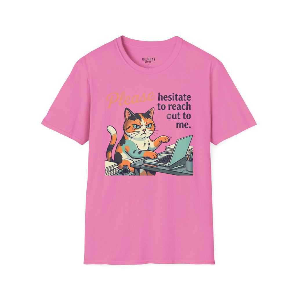 Please Hesitate To Reach Out To Me T-Shirt