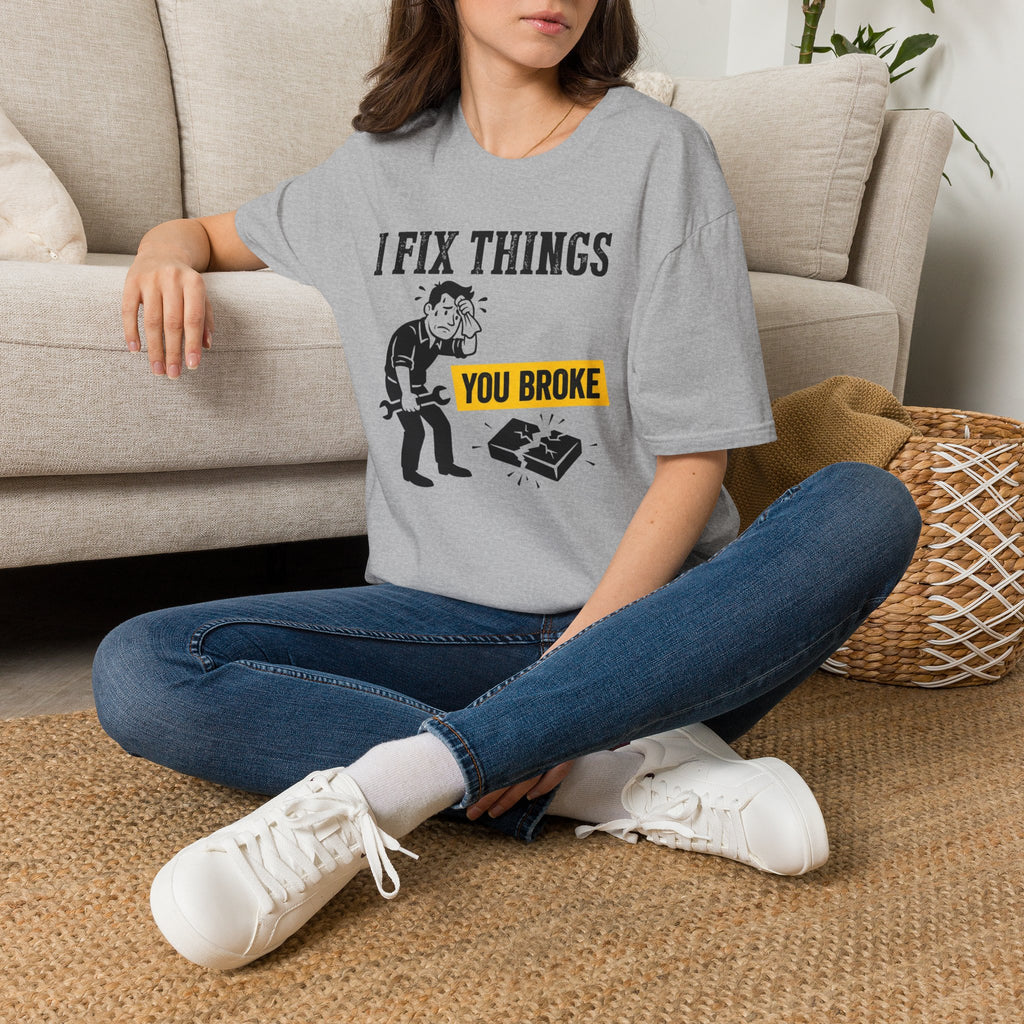 I Fix Things You Broke T-Shirt