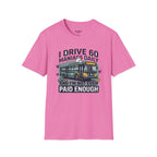 I Drive 60 Maniacs Daily T-Shirt