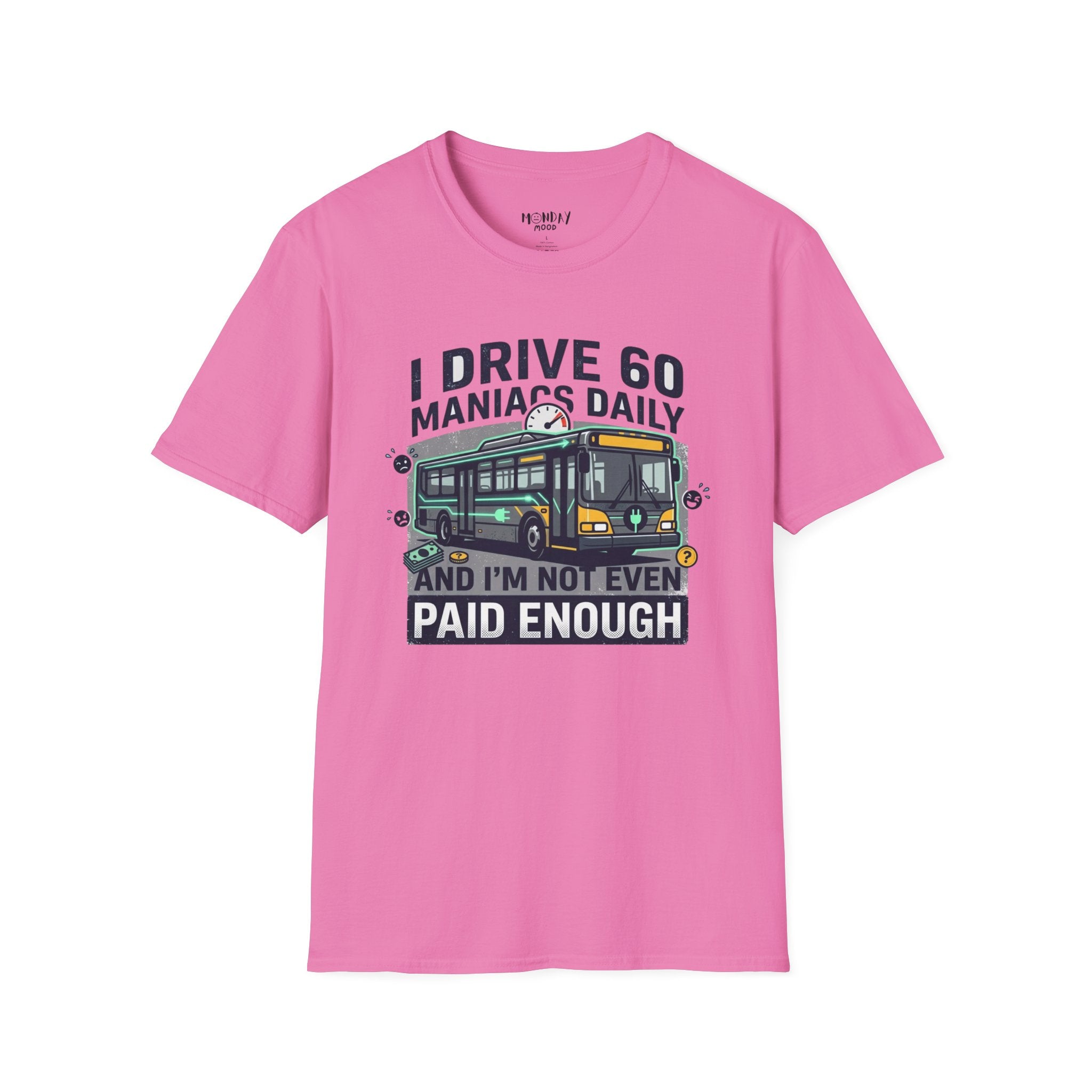 I Drive 60 Maniacs Daily T-Shirt