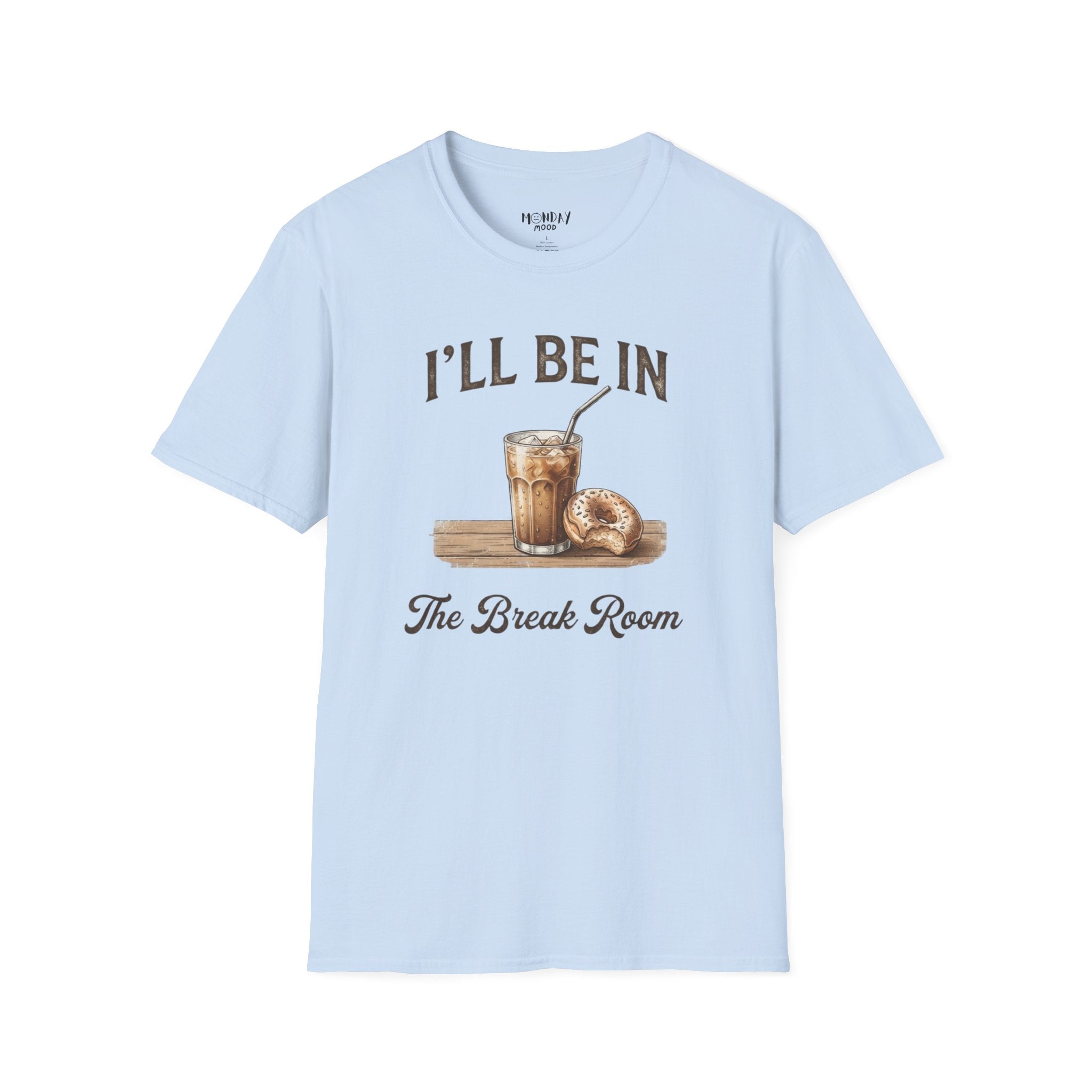 I'll Be In The Break Room T-Shirt