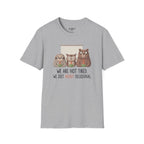 We Are Not Tired We Just Highly Delusional T-Shirt