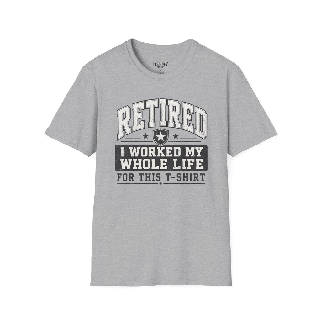 Retired I Worked My Whole Life For This T-Shirt