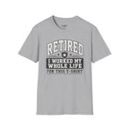 Retired I Worked My Whole Life For This T-Shirt