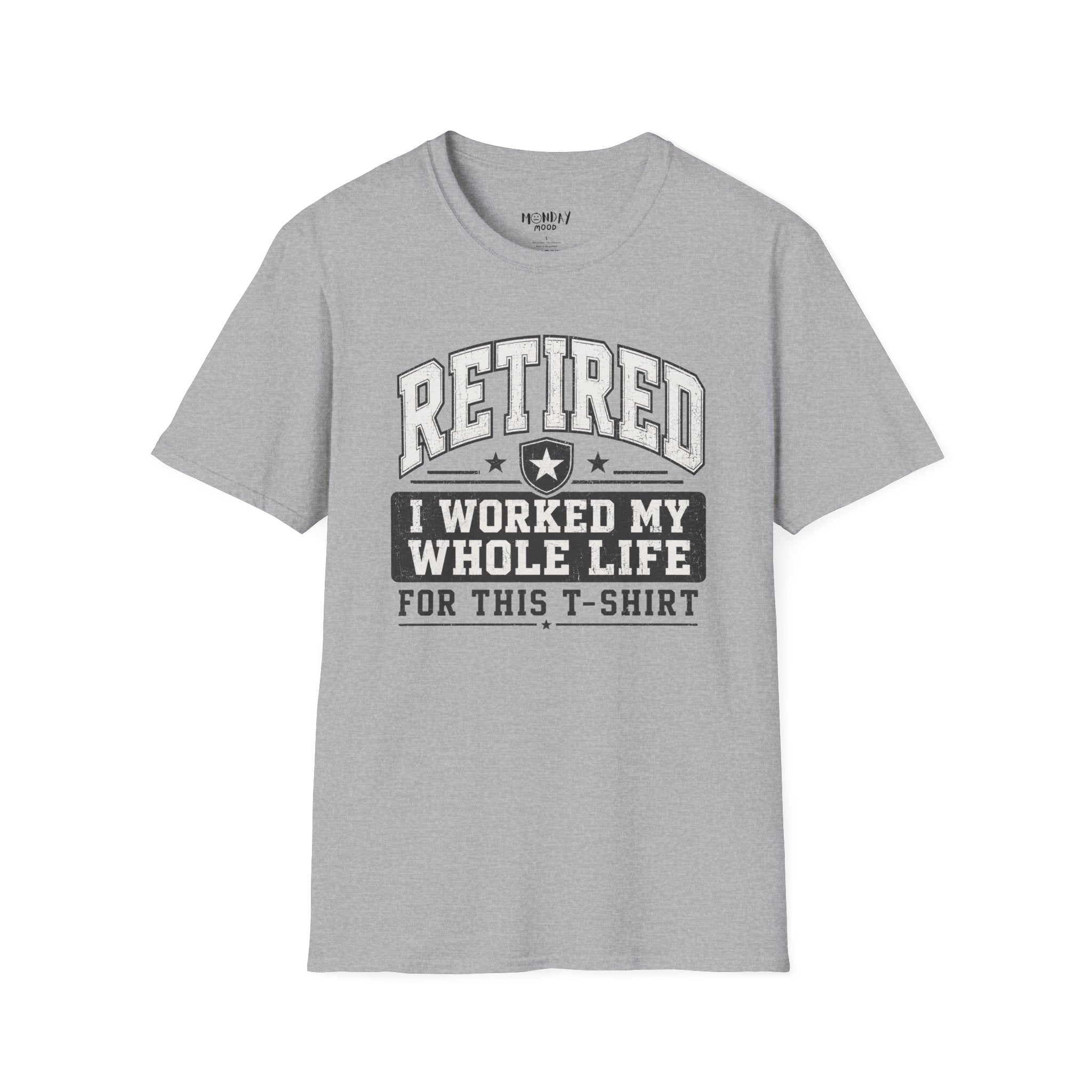Retired I Worked My Whole Life For This T-Shirt