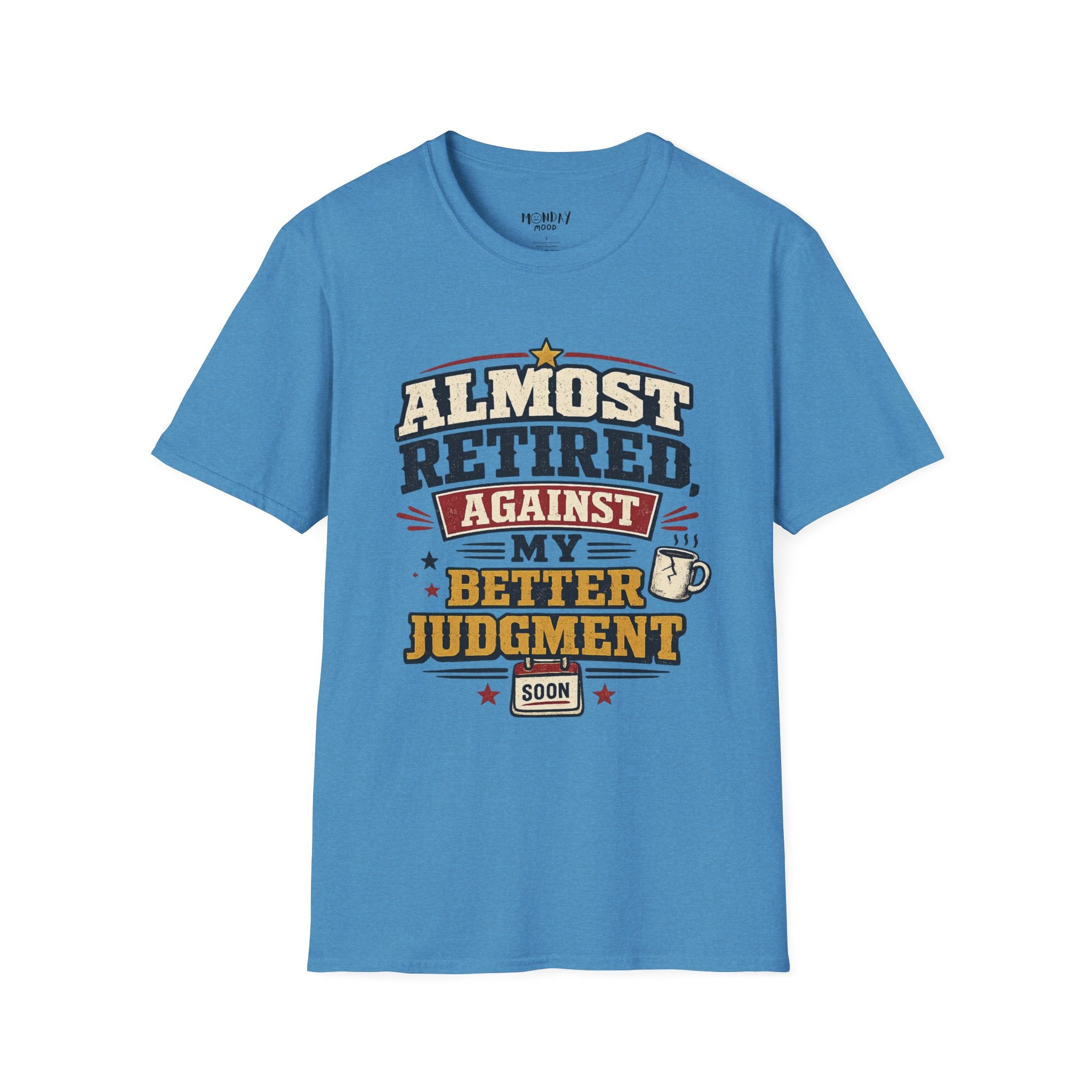 Almost Retired Against My Better Judgment T-Shirt
