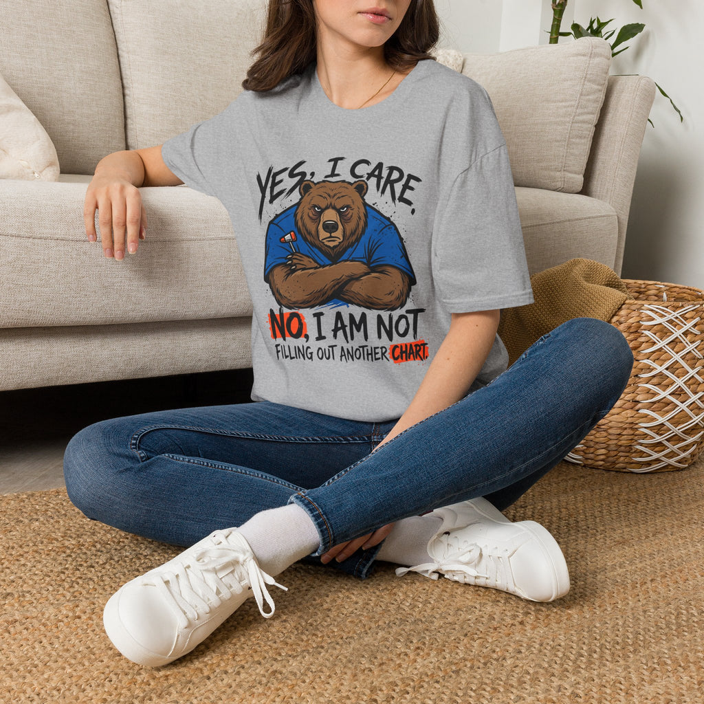 Yes, I Care. No, I Am Not Filling Another Chart T-Shirt