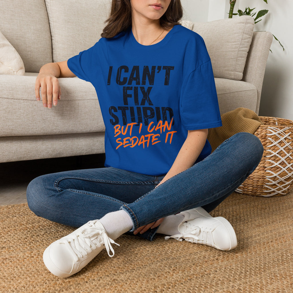 I Can't Fix Stupid But I Can Sedate It T-Shirt