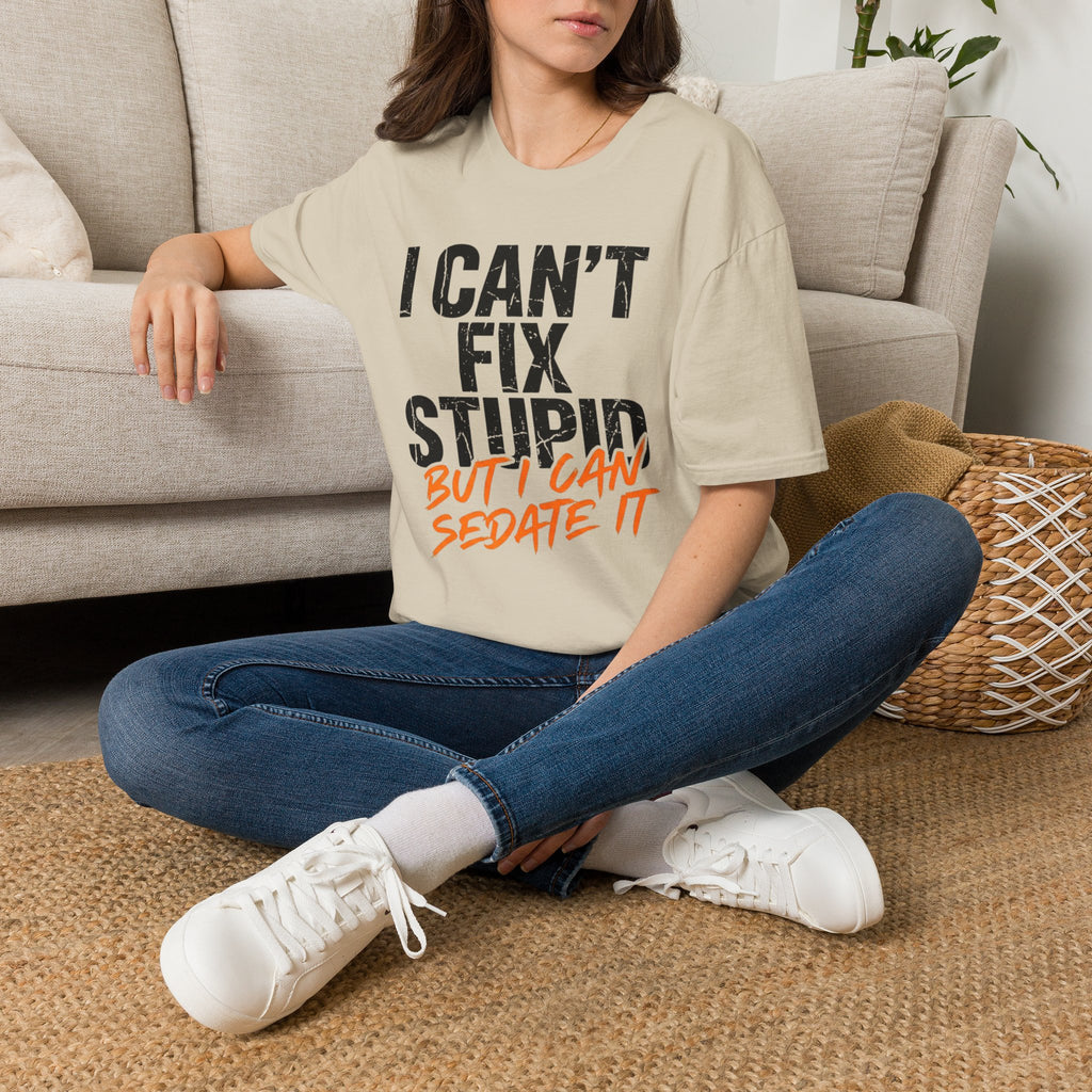 I Can't Fix Stupid But I Can Sedate It T-Shirt