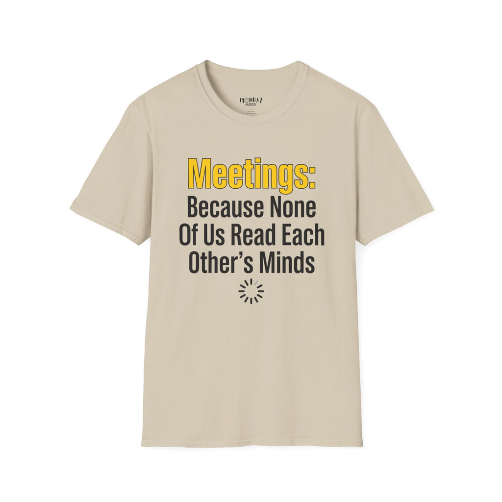 Meetings: Because None Of Us Read Each Other's Minds T-Shirt