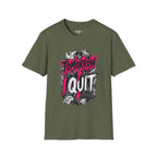 Tomorrow I Quit T-Shirt