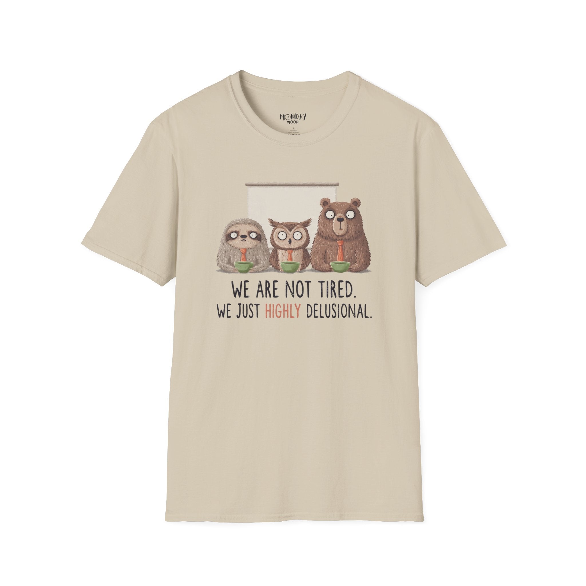 We Are Not Tired We Just Highly Delusional T-Shirt