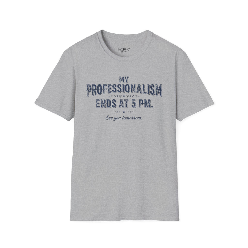 My Professionalism Ends At 5 PM T-Shirt