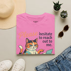 Please Hesitate To Reach Out To Me T-Shirt