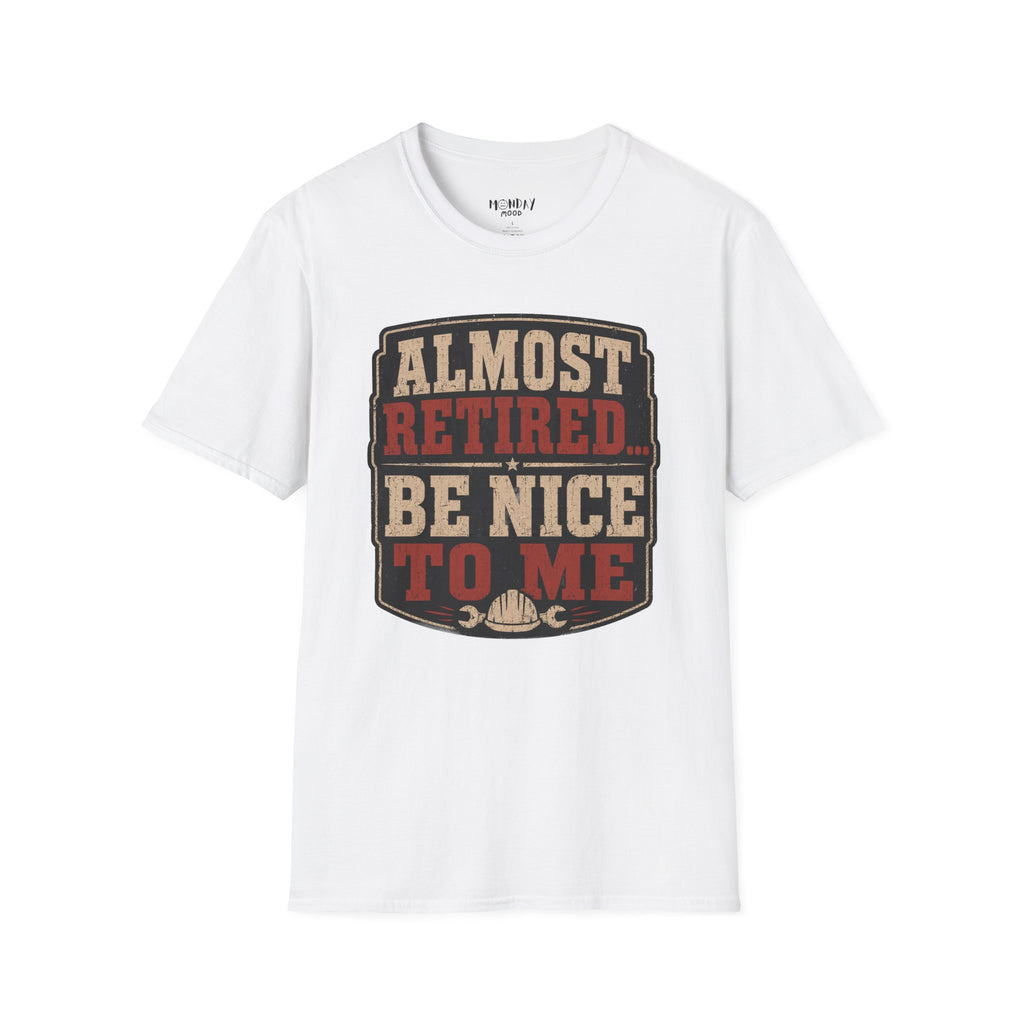 Almost Retired Be Nice To Me T-Shirt