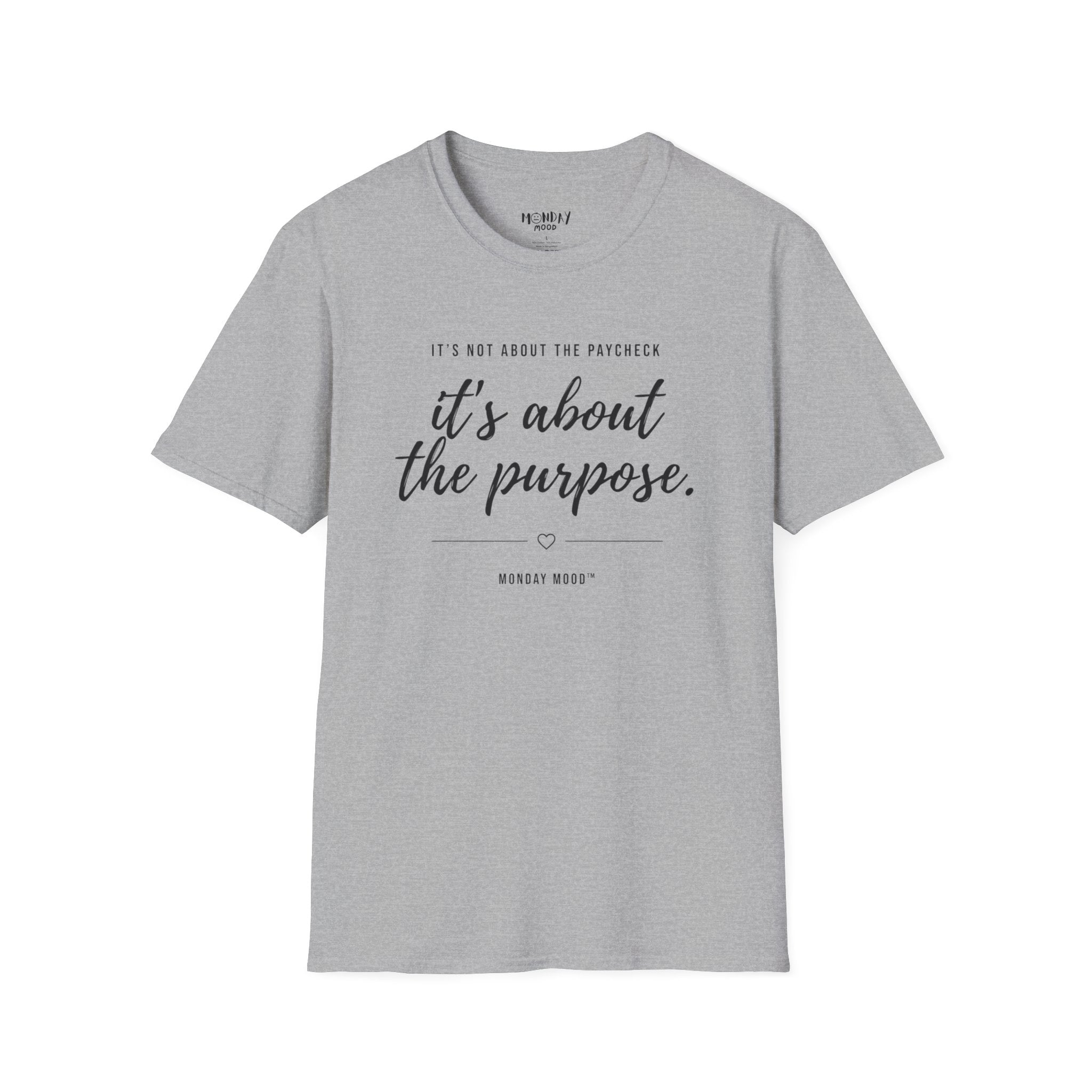 It's not about the paycheck It's about the purpose T-Shirt