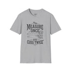 The Measure One And Cuss Twice T-Shirt
