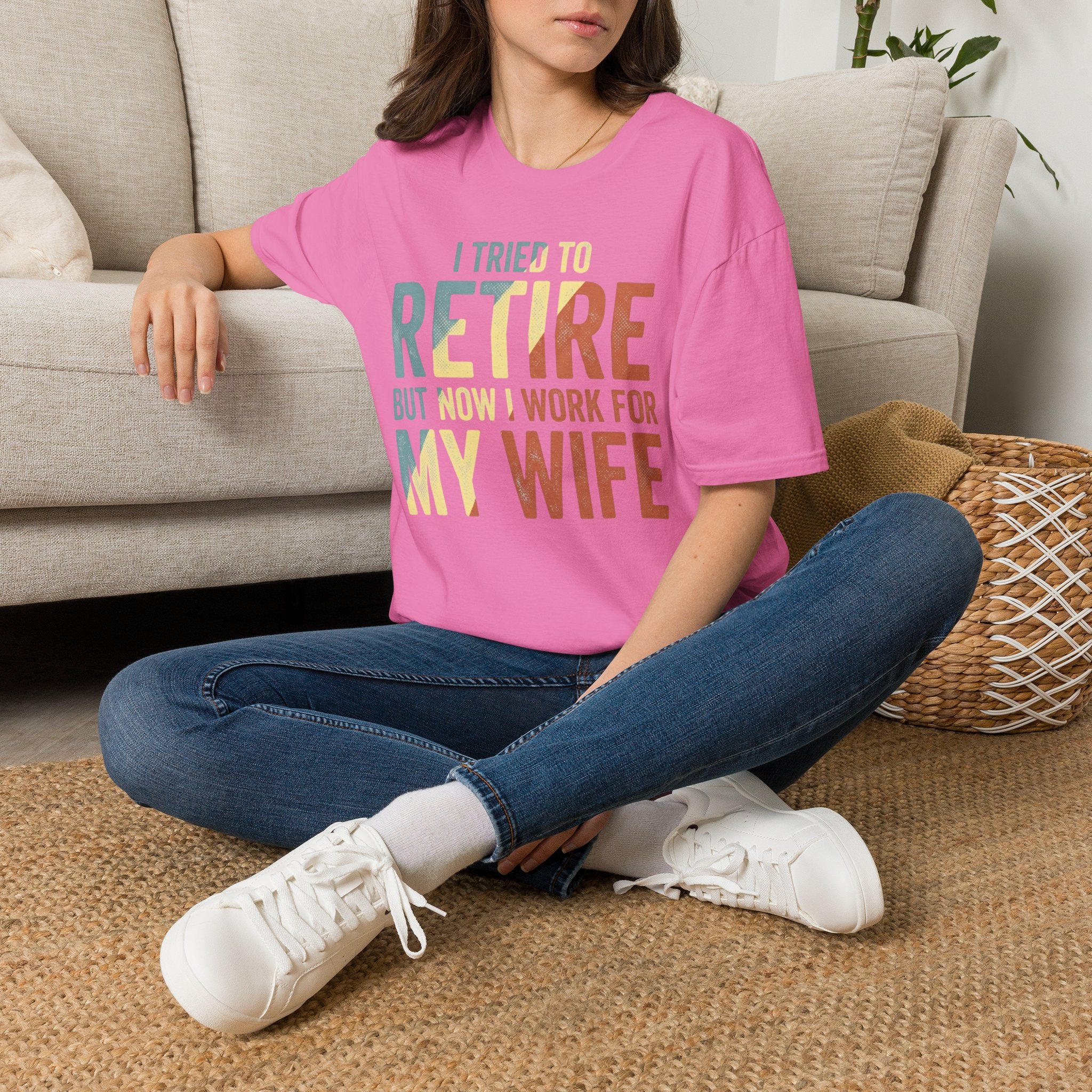 I Tried To Retire But Now I Work For My Wife T-Shirt