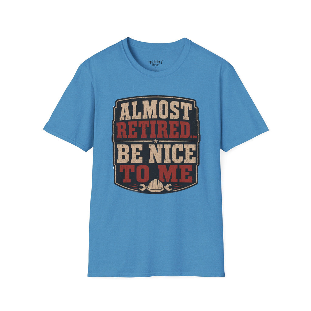 Almost Retired Be Nice To Me T-Shirt