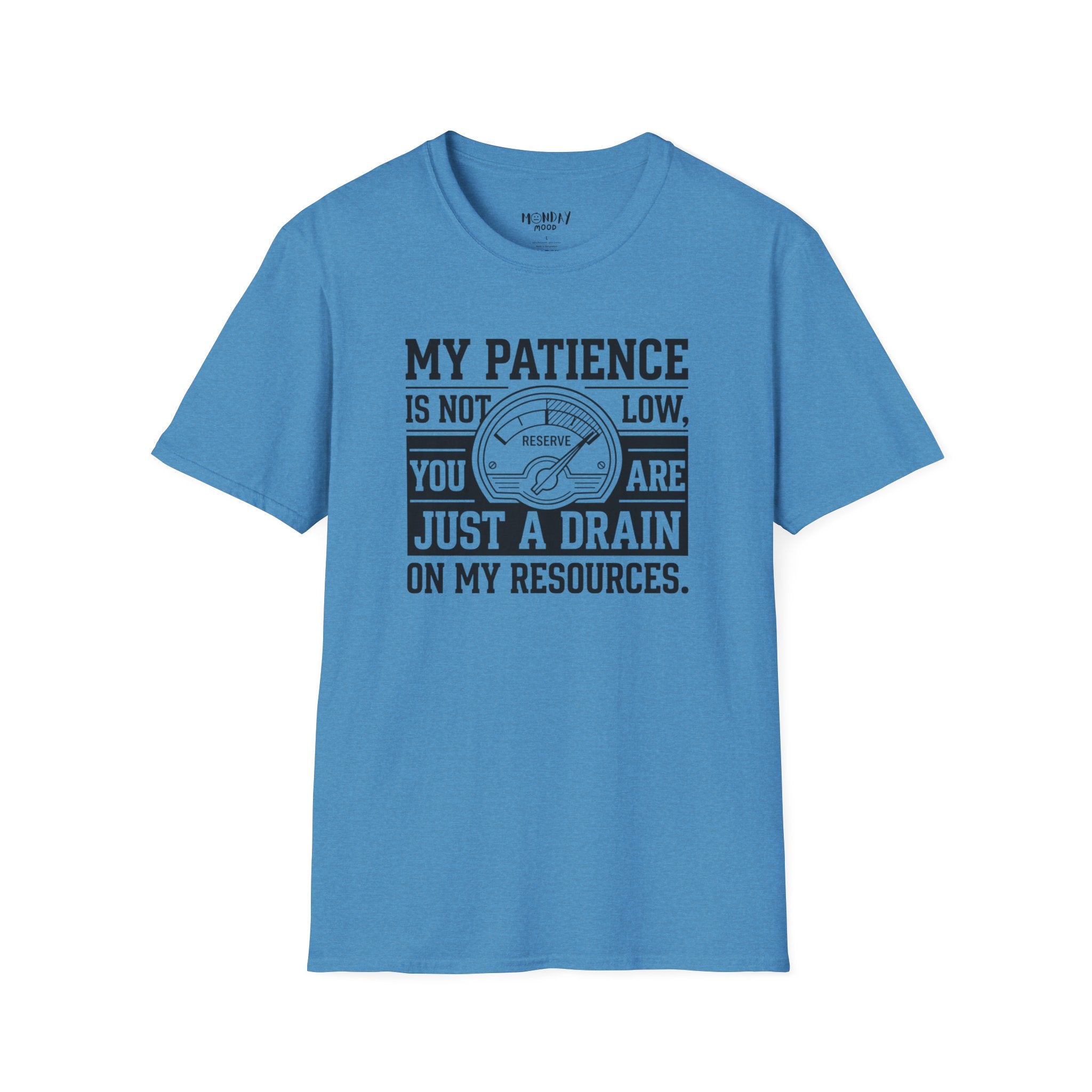 My Patience Is Not Low You Are Just A Drain On My Resources T-Shirt