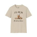 I'll Be In The Break Room T-Shirt