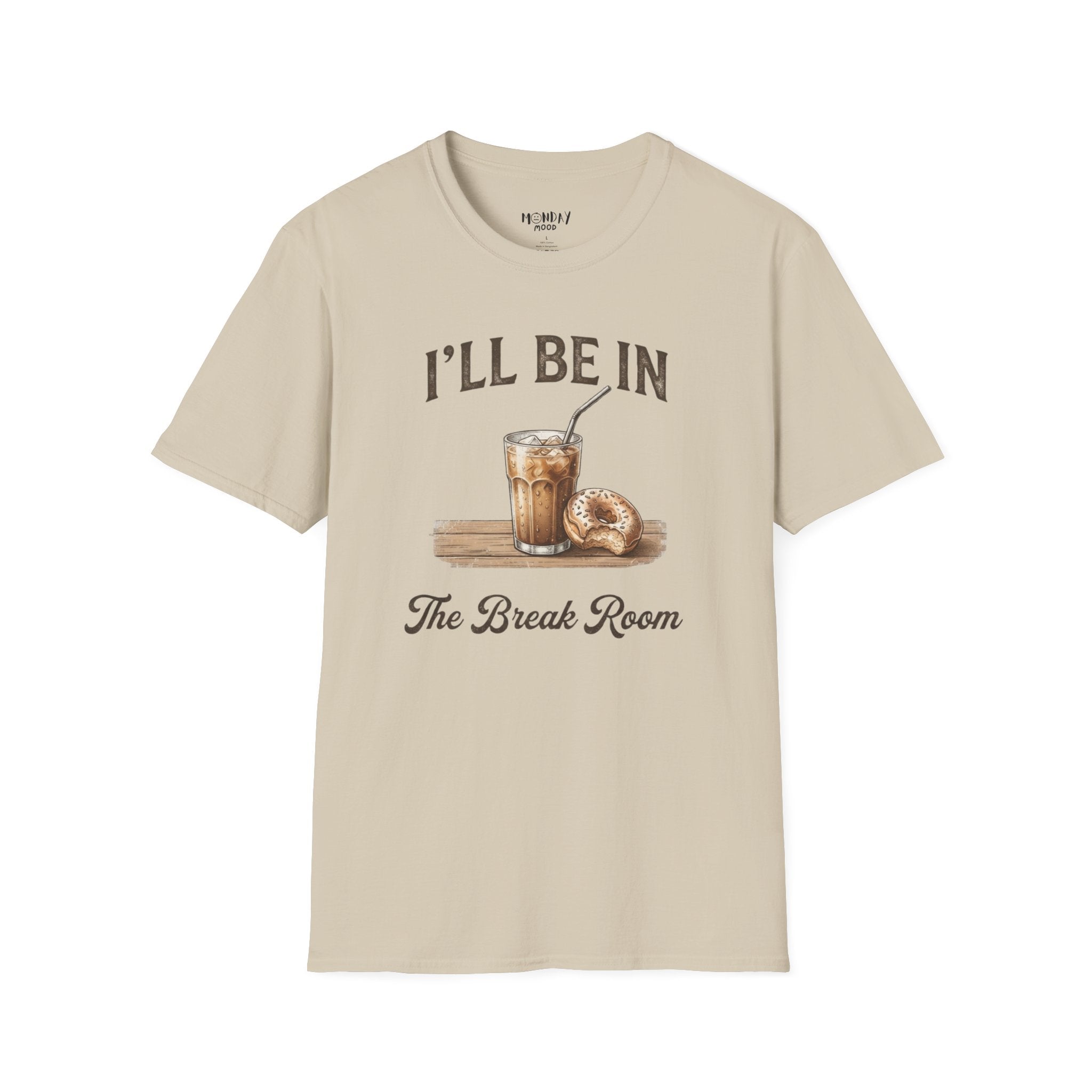 I'll Be In The Break Room T-Shirt
