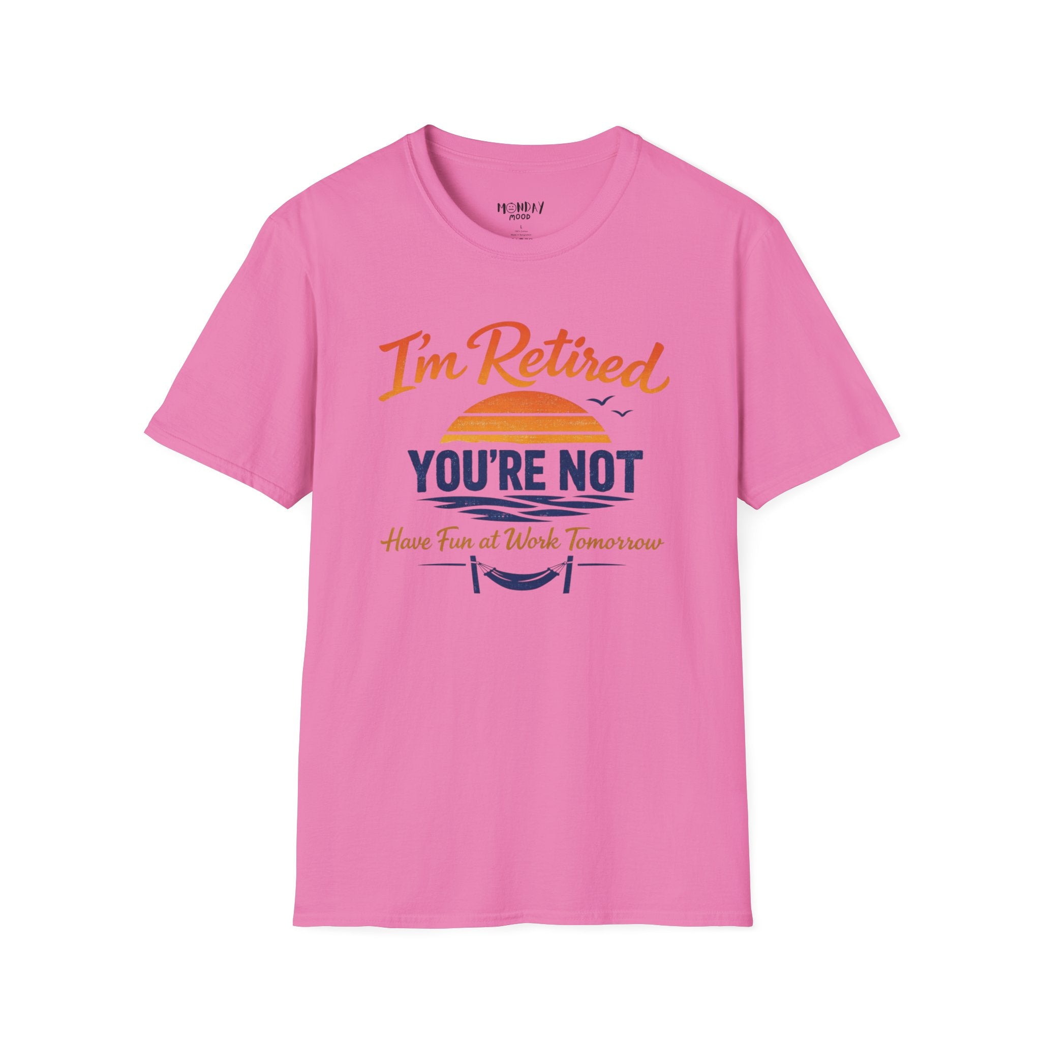 I'm Retired, You're Not. Have Fun At Work Tomorrow T-Shirt