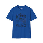 The Measure One And Cuss Twice T-Shirt