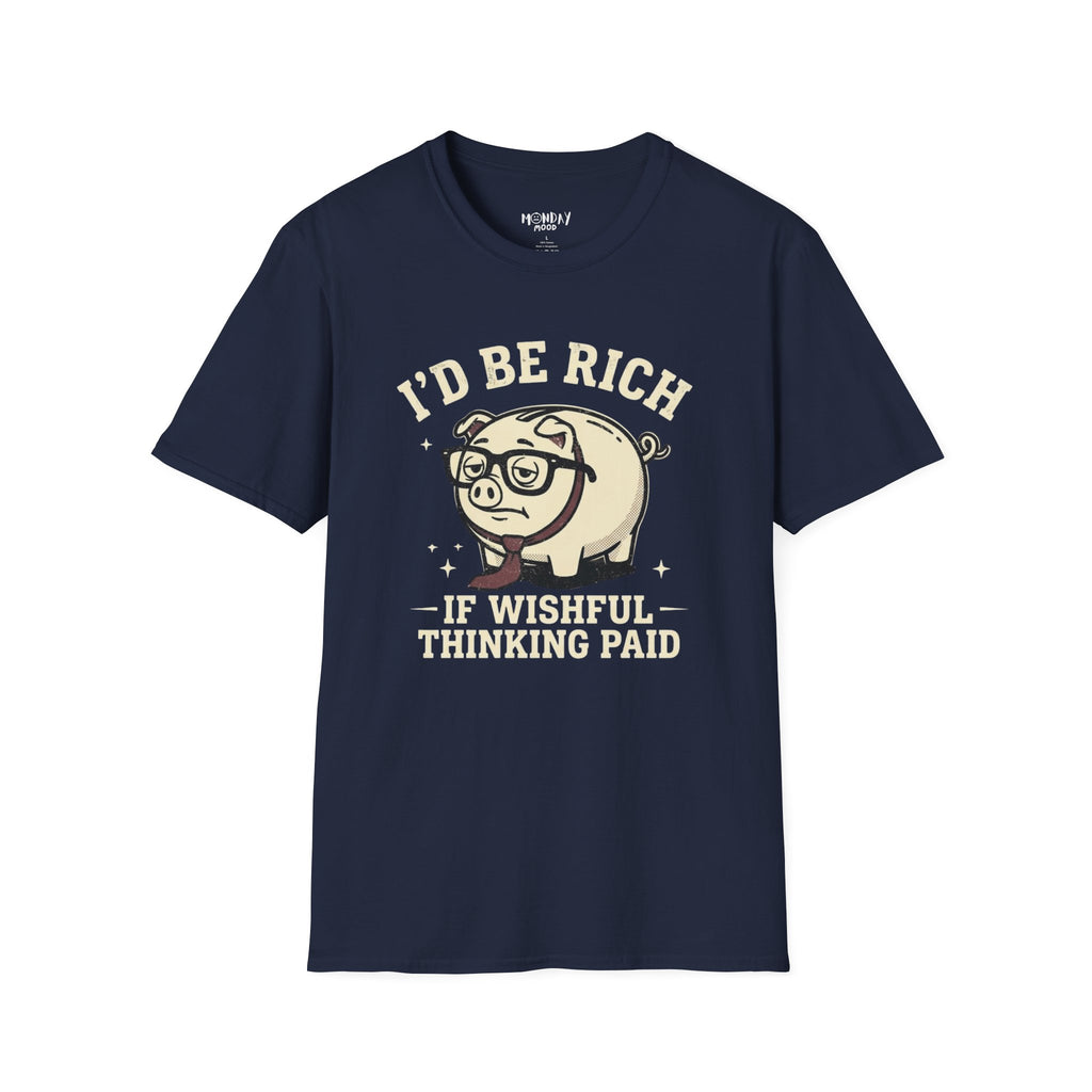 I'd Be Rich If Wishful Thinking Paid T-Shirt